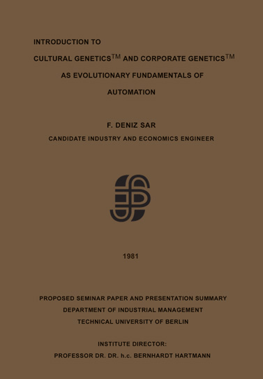 F. Deniz Sar: Cultural Genetics (TM) and Corporate Genetics (TM) , Berlin, 1981.